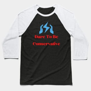 dare to be conservative Baseball T-Shirt